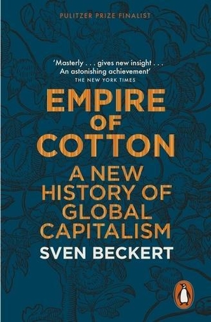Beckert, Sven. Empire of Cotton - A New History of Global Capitalism. Penguin Books Ltd (UK), 2015.
