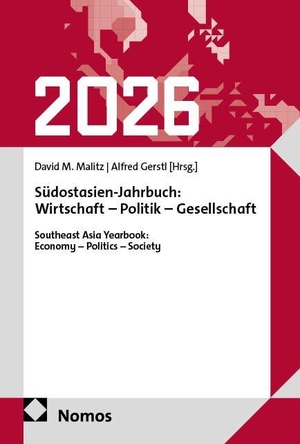 Malitz, David M. / Alfred Gerstl (Hrsg.). Südostasien-Jahrbuch: Wirtschaft - Politik - Gesellschaft | Southeast Asia Yearbook: Economy - Politics - Society - 1. Jahrgang 2026 | Volume 1, 2026. Nomos Verlags GmbH, 2026.