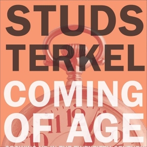 Terkel, Studs. Coming of Age Lib/E: Growing Up in the Twentieth Century. HighBridge Audio, 2009.