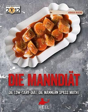 Busche, Rüdiger. Die Manndiät - Die Low-Carb-Diät, die Männern Spaß macht. Heel Verlag GmbH, 2013.