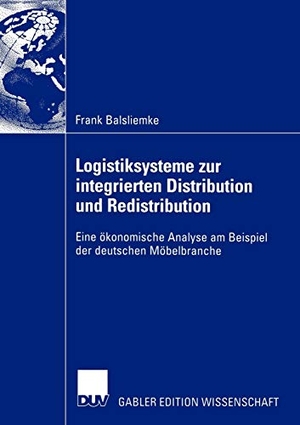 Balsliemke, Frank. Logistiksysteme zur integrierten Distribution und Redistribution - Eine ökonomische Analyse am Beispiel der deutschen Möbelbranche. Deutscher Universitätsverlag, 2004.