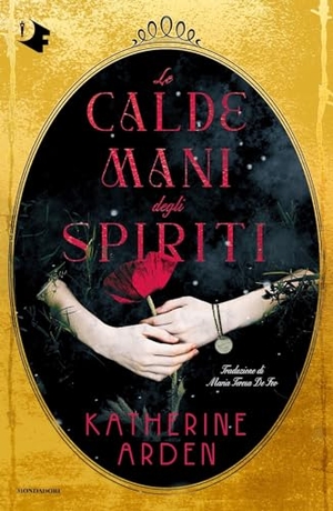Arden, Katherine. Le calde mani degli spiriti. Mondadori, 2024.