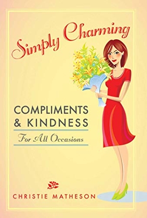 Matheson, Christie. Simply Charming - Compliments and Kindness for All Occasions. Simon & Schuster UK Ltd, 2012.