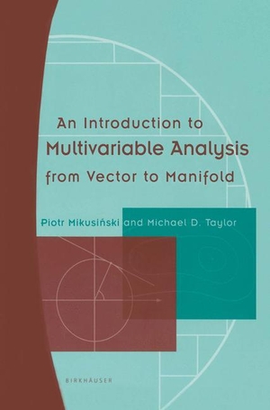 Taylor, Michael D. / Piotr Mikusinski. An Introduction to Multivariable Analysis from Vector to Manifold. Birkhäuser Boston, 2001.