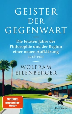 Eilenberger, Wolfram. Geister der Gegenwart - Die letzten Jahre der Philosophie und der Beginn einer neuen Aufklärung 1948 - 1984 | SPIEGEL-Bestseller. Klett-Cotta Verlag, 2024.