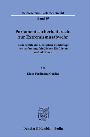 Gärditz, Klaus Ferdinand. Parlamentssicherheitsrecht zur Extremismusabwehr - Zum Schutz des Deutschen Bundestags vor verfassungsfeindlichen Einflüssen und Aktionen. Duncker & Humblot GmbH, 2025.