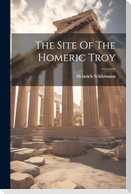 The Site Of The Homeric Troy