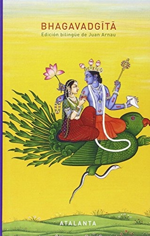Arnau Navarro, Juan. Baghavad Gita : el canto del bienaventurdado. Ediciones Atalanta, S.L., 2016.