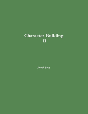 Jung, Joseph. Character Building II. Lulu.com, 2014.