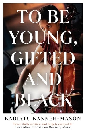 Kanneh-Mason, Kadiatu. To Be Young, Gifted and Black - Longlisted for the 2026 Women's Prize for Non-Fiction. Oneworld Publications, 2026.