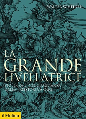 Scheidel, Walter. La grande livellatrice. Violenza e disuguaglianza dalla preistoria a oggi. Il Mulino, 2022.