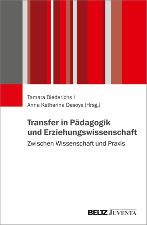 Diederichs, Tamara / Anna Katharina Desoye (Hrsg.). Transfer in Pädagogik und Erziehungswissenschaft - Zwischen Wissenschaft und Praxis. Juventa Verlag GmbH, 2023.