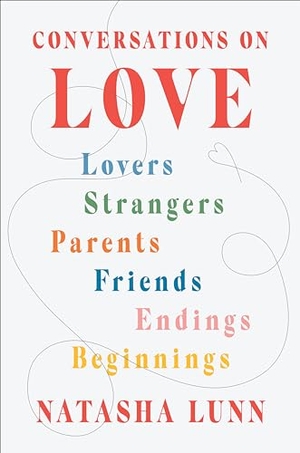Lunn, Natasha. Conversations on Love - Lovers, Strangers, Parents, Friends, Endings, Beginnings. Penguin Publishing Group, 2022.