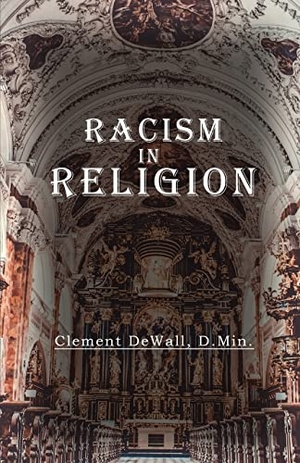 Dewall, Clement. Racism in Religion. Clement DeWall Publishing, 2022.
