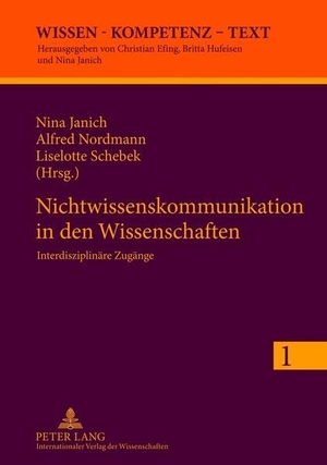 Janich, Nina / Liselotte Schebek et al (Hrsg.). Nichtwissenskommunikation in den Wissenschaften - Interdisziplinäre Zugänge. Peter Lang, 2012.