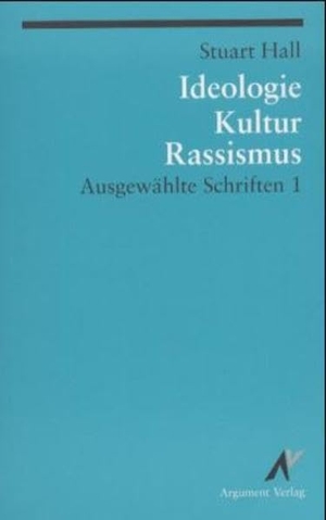 Hall, Stuart. Ausgewählte Schriften 1. Ideologie, Kultur, Rassismus. Argument- Verlag GmbH, 2012.