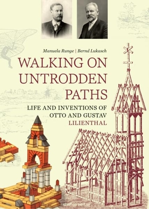 Runge, Manuela / Bernd Lukasch. Walking on Trodden Paths - Life and Inventions of Otto and Gustav Lilienthal. Steffen Verlag, 2026.