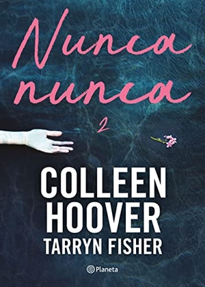 Hoover, Colleen / Tarryn Fisher. Nunca, nunca 2 / Never Never - Part Two. Editorial Planeta Mexicana S.A. de C.V., 2023.