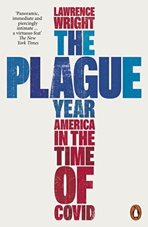 Wright, Lawrence. The Plague Year - America in the Time of Covid. Penguin Books Ltd, 2023.