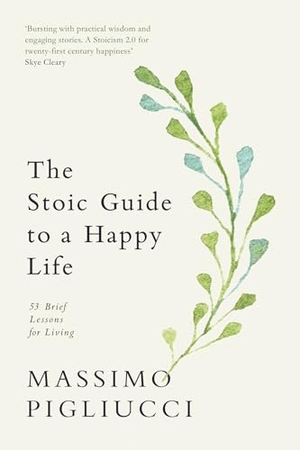 Pigliucci, Massimo. The Stoic Guide to a Happy Life - 53 Brief Lessons for Living. Random House UK Ltd, 2026.