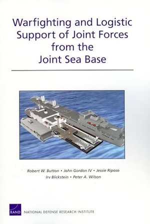 Button, Robert W / Gordon, John et al. Warfighting and Logistic Support of Joint Forces from the Joint Sea Base. RAND Corporation, 2007.