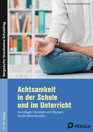 Krumwiede-Steiner, Franziska. Achtsamkeit in der Schule und im Unterricht - Grundlagen, Konzepte und Übungen für die Sekundarstufe I (5. bis 10. Klasse). Persen Verlag i.d. AAP, 2026.