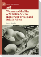 Women and the Rise of Nutrition Science in Interwar Britain and British Africa
