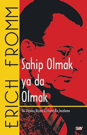 Fromm, Erich. Sahip Olmak Ya Da Olmak. Say Yayinlari, 2023.