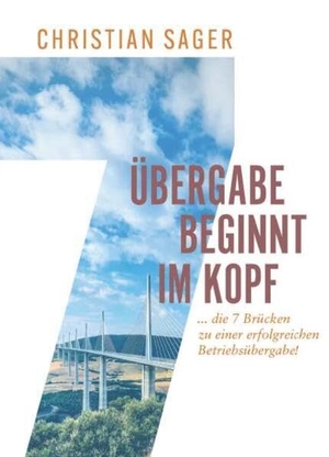 Christian, Sager. Übergabe beginnt im Kopf - ...die 7 Brücken zu einer erfolgreichen Betriebsübergabe!. Buchschmiede, 2026.