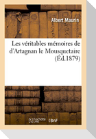 Les véritables mémoires de d'Artagnan le Mousquetaire