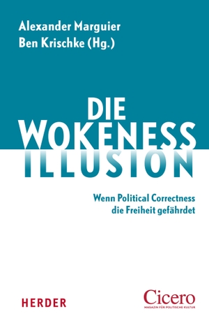 Marguier, Alexander / Ben Krischke (Hrsg.). Die Wokeness-Illusion - Wenn Political Correctness die Freiheit gefährdet. Herder Verlag GmbH, 2023.