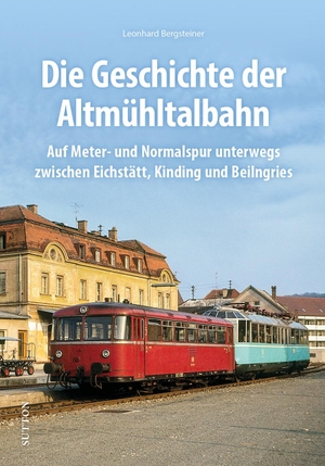 Bergsteiner, Leonhard. Die Altmühltalbahn - Von der Schmalspur zum ICE - Die Geschichte der Strecke in faszinierenden Bildern. Sutton Verlag GmbH, 2023.
