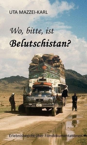 Mazzei-Karl, Uta. Wo, bitte, ist Belutschistan - ERLEBNISBERICHT über Filmdokumentationen. tredition, 2016.