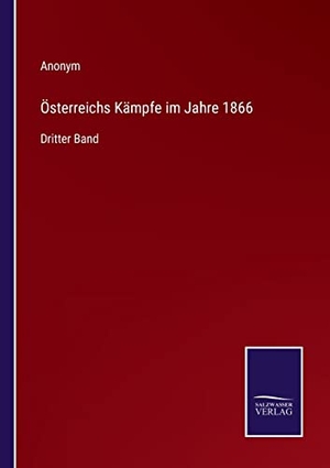 Anonym. Österreichs Kämpfe im Jahre 1866 - Dritter Band. Outlook, 2022.