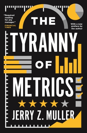 Muller, Jerry Z.. Tyranny of Metrics. Princeton Univers. Press, 2019.