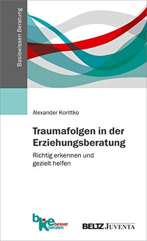 Korittko, Alexander. Traumafolgen in der Erziehungsberatung - Richtig erkennen und gezielt helfen. Juventa Verlag GmbH, 2019.