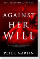 Against Her Will(A Gripping Psychological Suspense Novel)
