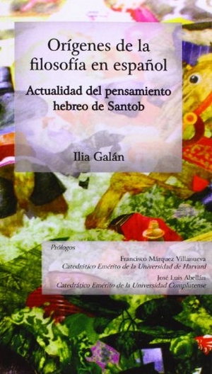 Galán, Ilia / Ilia Galán Díez. Orígenes de la filosofía en español : actualidad del pensamiento hebreo de Santob. Editorial Dykinson, S.L., 2013.