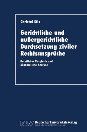 Stix, Christel. Gerichtliche und außergerichtliche Durchsetzung ziviler Rechtsansprüche - Rechtlicher Vergleich und ökonomische Analyse. Deutscher Universitätsverlag, 1992.