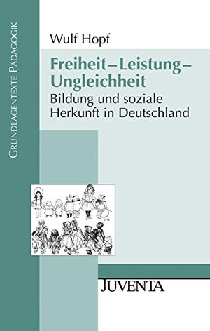 Hopf, Wulf. Freiheit - Leistung - Ungleichheit - Bildung und soziale Herkunft in Deutschland. Juventa Verlag GmbH, 2010.