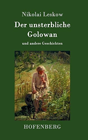 Leskow, Nikolai. Der unsterbliche Golowan - und andere Geschichten. Hofenberg, 2017.