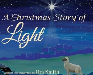 Smith, Ora. A Christmas Story of Light. Lighten Press, 2018.