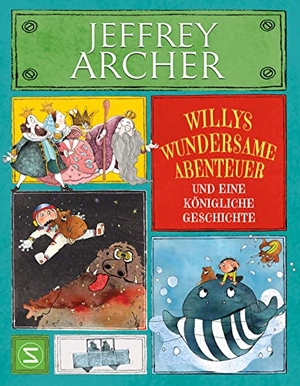 Archer, Jeffrey. Willys wundersame Abenteuer und eine königliche Geschichte - Turbulente und fantasievolle Abenteurgeschichten für Jungen und Mädchen ab 8 Jahren | Bestseller-Autor | Farbenfroh illustriert. Schneiderbuch, 2022.