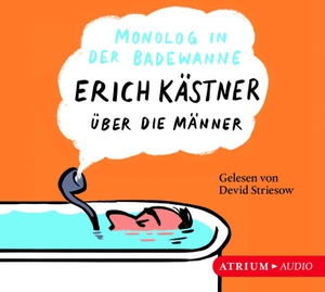 Erich Kästner / Devid Striesow / Sylvia List. Monolog in der Badewanne - Erich Kästner über die Männer. Atrium Verlag AG, 2020.