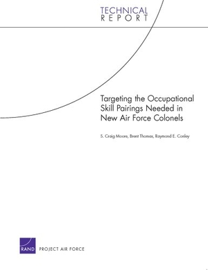 Moore, Craig S / Thomas, Brent et al. Targeting the Occupational Skill Pairings Needed in New Air Force Colonels. RAND Corporation, 2010.