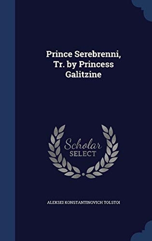 Tolstoi, Aleksei Konstantinovich. Prince Serebrenni, Tr. by Princess Galitzine. Creative Media Partners, LLC, 2015.