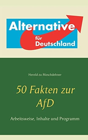 Zu Moschdehner, Herold. 50 Fakten zur AfD - Arbeitsweise, Inhalte und Programm. Books on Demand, 2016.