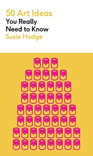 Hodge, Susie. 50 Art Ideas You Really Need to Know - A complete introduction to the key concepts and movements in Art History. Quercus Publishing, 2023.