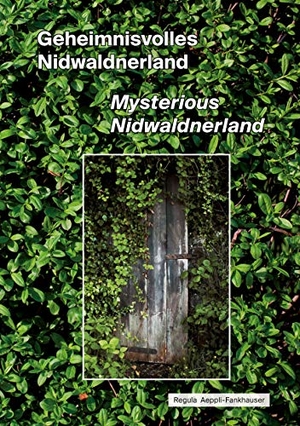 Aeppli-Fankhauser, Regula. Geheimnisvolles Nidwaldnerland - Mysterious Nidwaldnerland. Books on Demand, 2020.