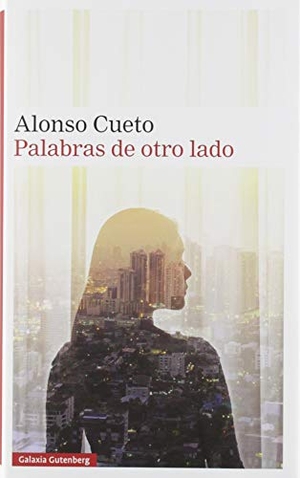 Cueto, Alonso. Palabras de otro lado. Galaxia Gutenberg, S.L., 2019.